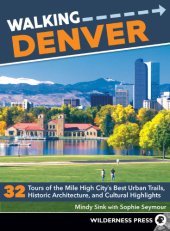 book Walking Denver: 32 tours of the Mile High City's best urban trails, historic architecture, and cultural highlights