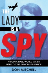 book The lady is a spy: Virginia Hall, World War II hero of the French resistance