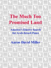 book The Much Too Promised Land: America's Elusive Search for Arab-Israeli Peace