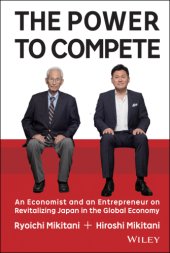 book The Power to compete: an economist and an entrepreneur on revitalizing Japan in the global economy