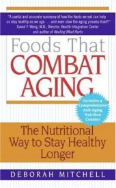 book Foods That Combat Aging: the Nutritional Way to Stay Healthy Longer