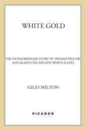 book White gold: the extraordinary story of Thomas Pellow and Islam's one million white slaves