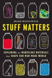 book Stuff matters (2014): exploring the marvelous materials that shape our manmade world