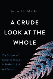 book A Crude Look at the Whole: The Science of Complex Systems in Business, Life, and Society