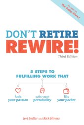 book Don't retire, rewire!: 5 steps to fulfilling work that fuels your passion, suits your personality, and fills your pocket