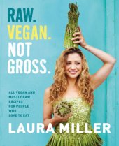 book Raw, vegan, not gross: all vegan and mostly raw recipes for people who love to eat