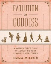 book Evolution of Goddess: A Modern Girl's Guide to Activating Your Feminine Superpowers