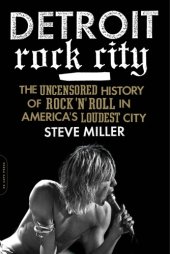 book Detroit rock city: the uncensored history of rock 'n' roll in America's loudest city