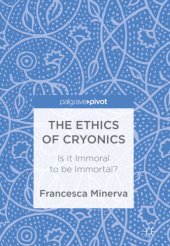 book The Ethics of Cryonics Is it Immoral to be Immortal?