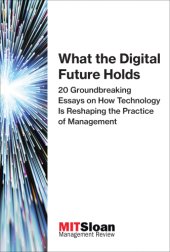 book What the digital future holds 20 groundbreaking essays on how technology is reshaping the practice of management