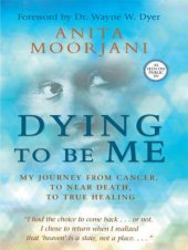 book Dying to Be Me: My Journey from Cancer, to Near Death, to True Healing