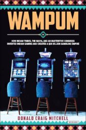 book Wampum: How Indian Tribes, the Mafia, and an Inattentive Congress Invented Indian Gaming and Created a $28 Billion Gambling Empire