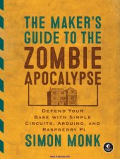 book The maker's guide to the zombie apocalypse: defend your base with simple circuits, Arduino, and Raspberry Pi