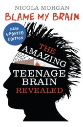 book Blame my brain - the amazing teenage brain revealed