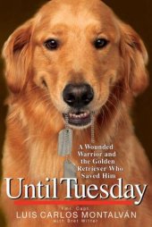 book Until Tuesday: A Wounded Warrior and the Golden Retriever Who Saved Him