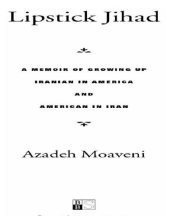 book Lipstick jihad: a memoir of growing up Iranian in America and American in Iran