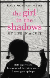 book The girl in the shadows: my life in a cult: held captive and brainwashed for thirty years, I never gave up hope