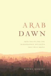 book Arab dawn: Arab youth and the demographic dividend they will bring