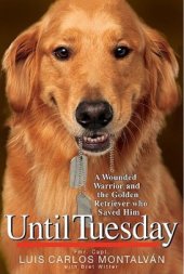 book Until Tuesday: A Wounded Warrior and the Golden Retriever Who Saved Him