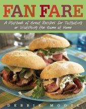 book Fan fare: a playbook of great recipes for tailgating or watching the game at home