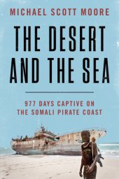 book The desert and the sea 977 days captive on the Somali pirate coast