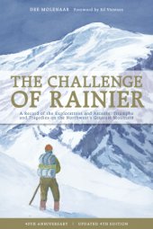 book The challenge of Rainier: a record of the explorations and ascents, triumphs and tragedies on one of North America's greatest mountains