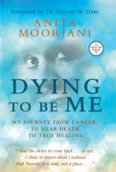 book Dying to be me: my journey from cancer, to near death, to true healing