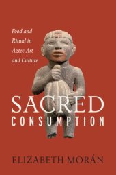 book The Sacred as Everyday food and ritual in Aztec art and culture