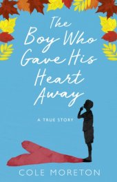 book The boy who gave his heart away: the true story of a death that brought life