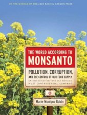 book The World According to Monsanto: Pollution, Corruption, and the Control of Our Food Supply