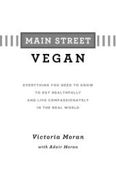 book Main Street vegan: everything you need to know to eat healthfully and live compassionately in the real world