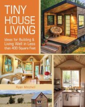 book Tiny House Living: Ideas For Building and Living Well In Less than 400 Square Feet