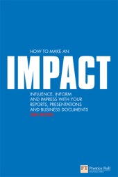 book How to Make an IMPACT: Influence, inform and impress with your reports, presentations and business documents