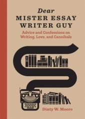 book Dear mister essay writer guy: advice and confessions on writing, love, and cannibals