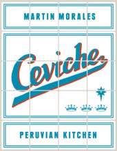 book Ceviche Peruvian Kitchen: Authentic Recipes for Lomo Saltado, Anticuchos, Tiraditos, Alfajores, and Pisco Cocktails