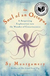 book The Soul of an Octopus: A Surprising Exploration Into the Wonder of Consciousness