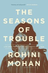 book The Seasons of Trouble: Life Amid the Ruins of Sri Lanka's Civil War