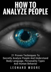 book How To Analyze People: 21 Proven Techniques To Secretly Analyze People And Understand Body Language, Personality Types And Human Behavior