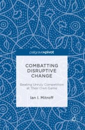 book Combatting Disruptive Change Beating Unruly Competition at Their Own Game