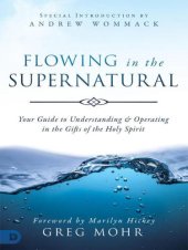 book Flowing in the supernatural: your guide to understanding & operating in the gifts of the Holy Spirit