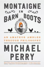 book Montaigne in barn boots: an amateur ambles through philosophy