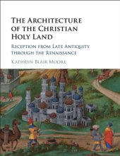 book The architecture of the Christian Holy Land: reception from late antiquity through the Renaissance