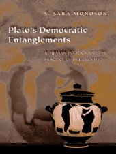 book Plato's democratic entanglements: Athenian politics and the practice of philosophy