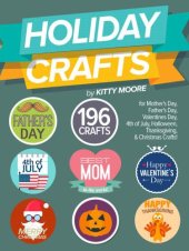 book Holiday crafts: 196 crafts for Mother's Day, Father's Day, Valentine's Day, 4th of July, Halloween Crafts, Thanksgiving Crafts & Christmas crafts!