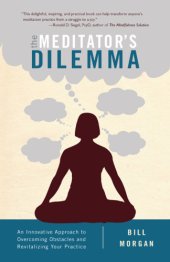 book The meditator's dilemma: an innovative approach to overcoming obstacles and revitalizing your practice