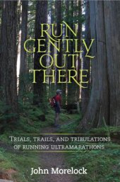 book Run Gently Out There: Trials, trails, and tribulations of running ultramarathons