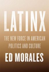 book Latinx: the new force in American politics and culture