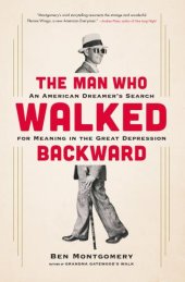 book The man who walked backward: an American dreamer's search for meaning in the Great Depression