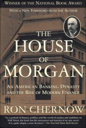 book The House of Morgan: An American Banking Dynasty and the Rise of Modern Finance