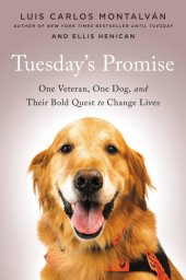 book Tuesday's promise: one veteran, one dog, and their bold quest to change lives